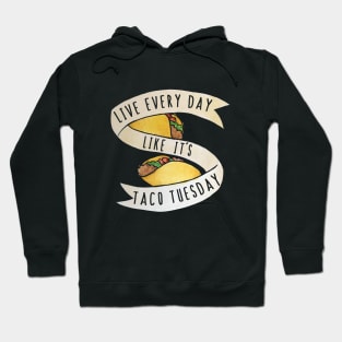 Live every day like it's taco tuesday Hoodie